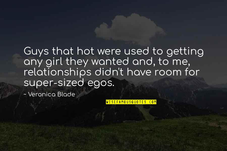 Egotistical Quotes By Veronica Blade: Guys that hot were used to getting any Egotistical Quotes By Veronica Blade: Guys that hot were used to getting any
