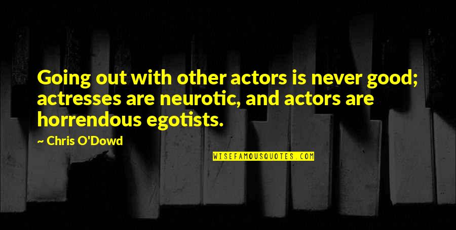 Egotists Quotes By Chris O'Dowd: Going out with other actors is never good;
