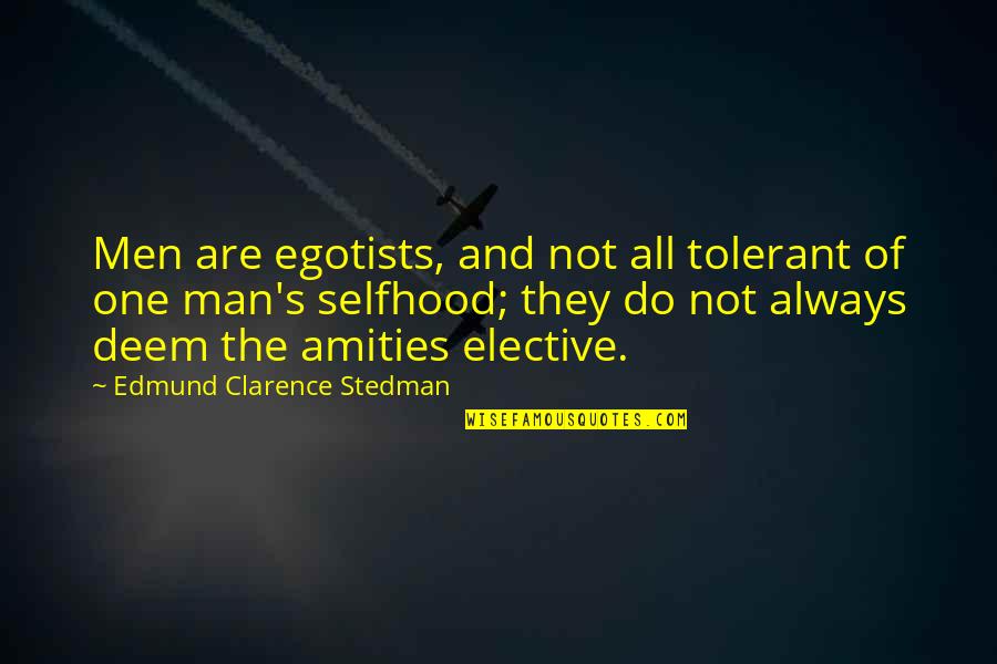 Egotists Quotes By Edmund Clarence Stedman: Men are egotists, and not all tolerant of