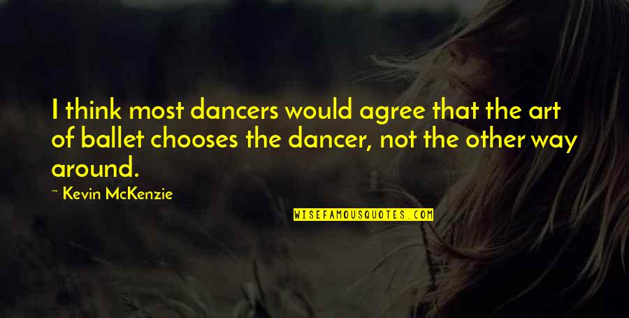 Egoyan Director Quotes By Kevin McKenzie: I think most dancers would agree that the