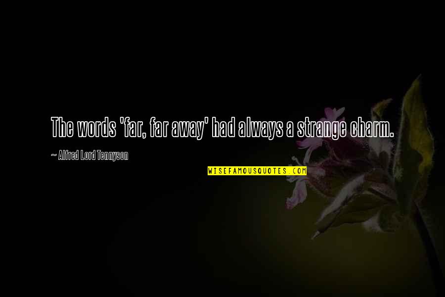 Egoyan Next Of Kin Quotes By Alfred Lord Tennyson: The words 'far, far away' had always a Egoyan Next Of Kin Quotes By Alfred Lord Tennyson: The words 'far, far away' had always a