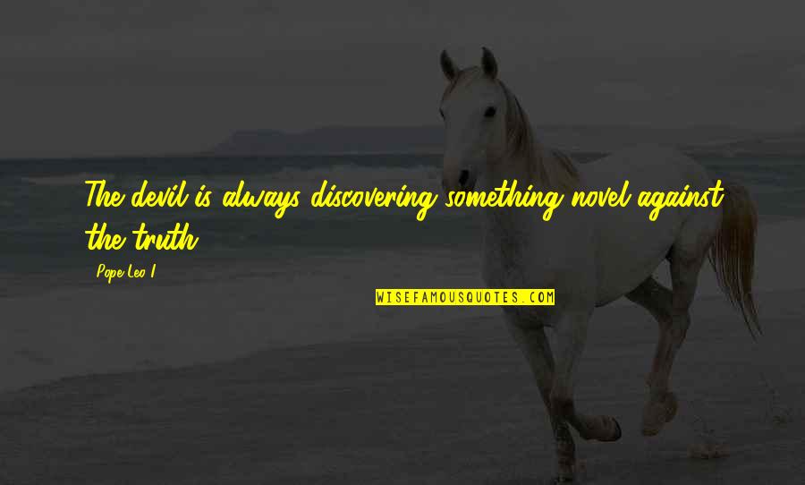 Egregia In Spanish Quotes By Pope Leo I: The devil is always discovering something novel against