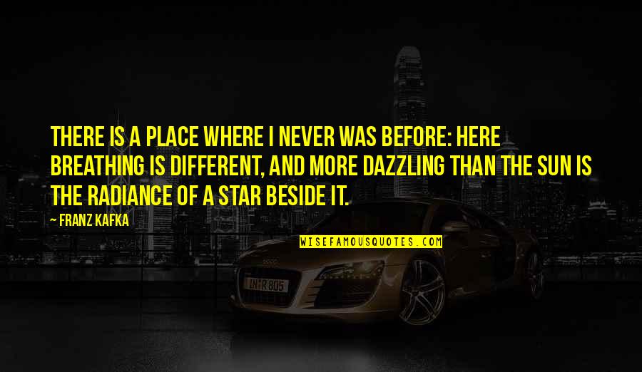 Egregia Statue Quotes By Franz Kafka: There is a place where I never was