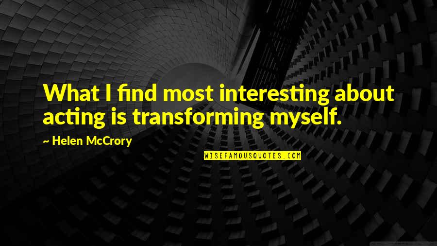 Egregiously An Lago Quotes By Helen McCrory: What I find most interesting about acting is