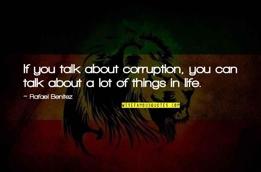 Egregiously An Lago Quotes By Rafael Benitez: If you talk about corruption, you can talk