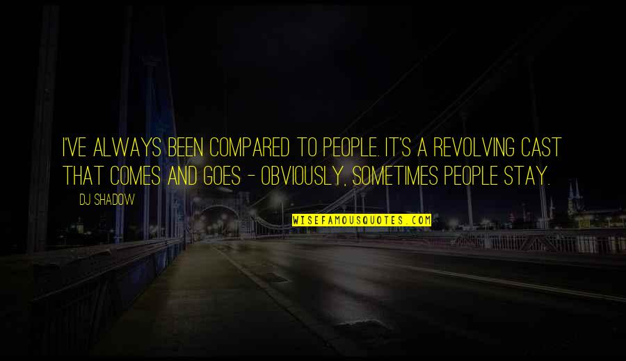 Egresado In English Quotes By DJ Shadow: I've always been compared to people. It's a Egresado In English Quotes By DJ Shadow: I've always been compared to people. It's a