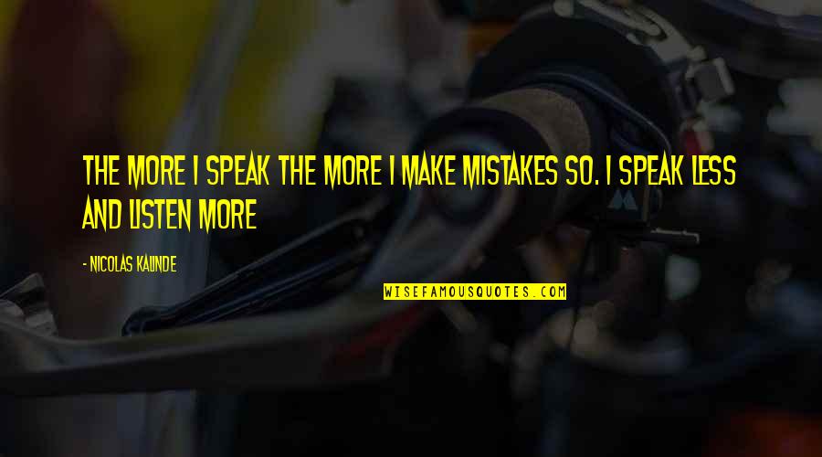 Egtved Pronunciation Quotes By Nicolas Kalinde: The more I speak the more I make