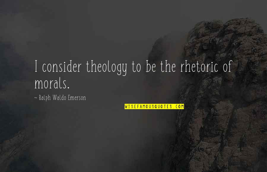 Eguchi Takuya Quotes By Ralph Waldo Emerson: I consider theology to be the rhetoric of