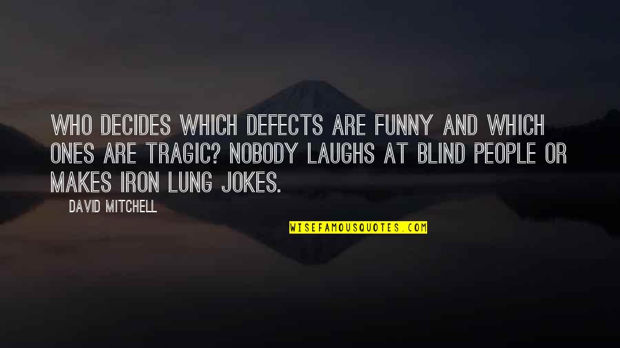 Egwene Wheel Quotes By David Mitchell: Who decides which defects are funny and which