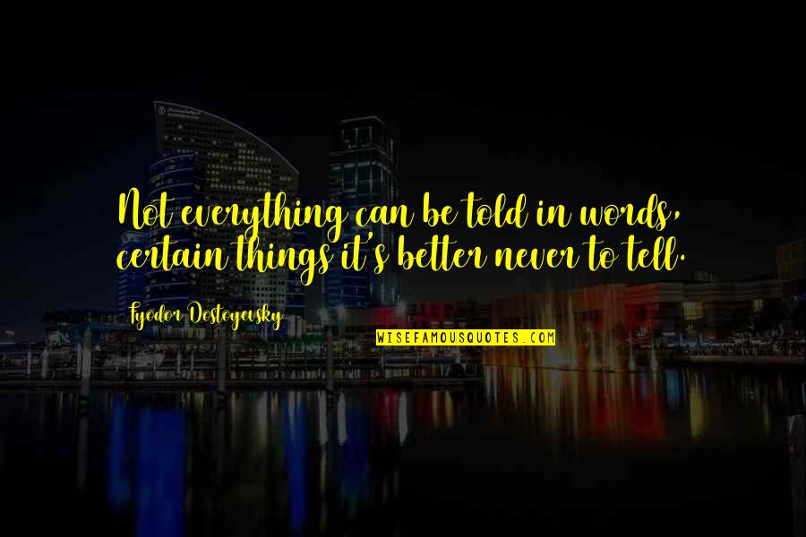 Egyenl To Quotes By Fyodor Dostoyevsky: Not everything can be told in words, certain Egyenl To Quotes By Fyodor Dostoyevsky: Not everything can be told in words, certain