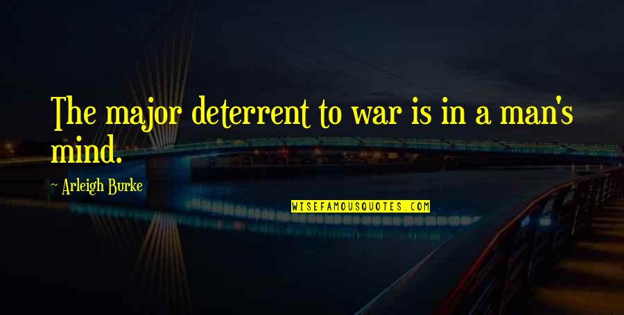 Egyenletrendszerek Quotes By Arleigh Burke: The major deterrent to war is in a