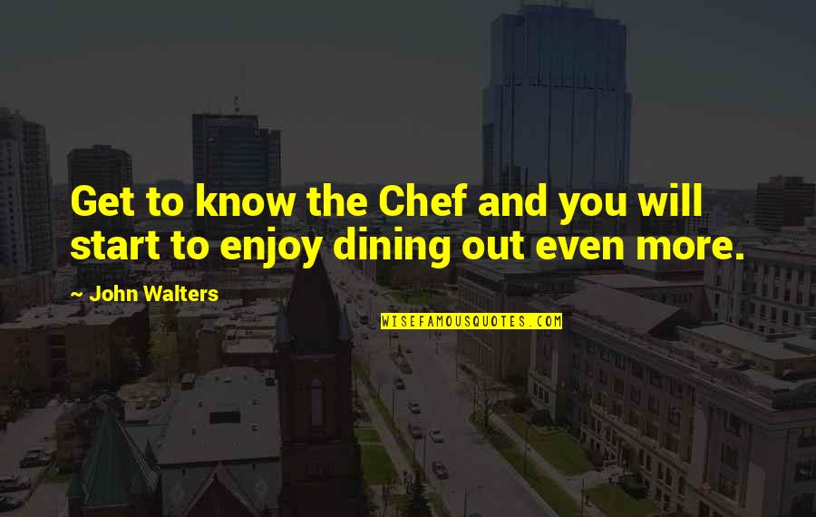 Egyetemes Quotes By John Walters: Get to know the Chef and you will