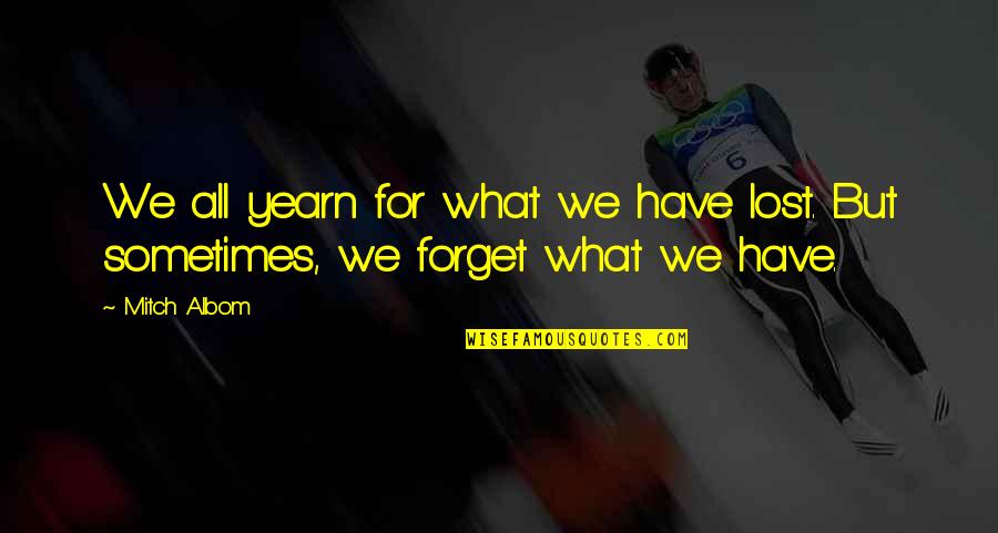 Egyetemes T Rt Nelem Quotes By Mitch Albom: We all yearn for what we have lost.