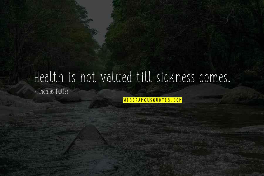 Egyforma Emberek Quotes By Thomas Fuller: Health is not valued till sickness comes.
