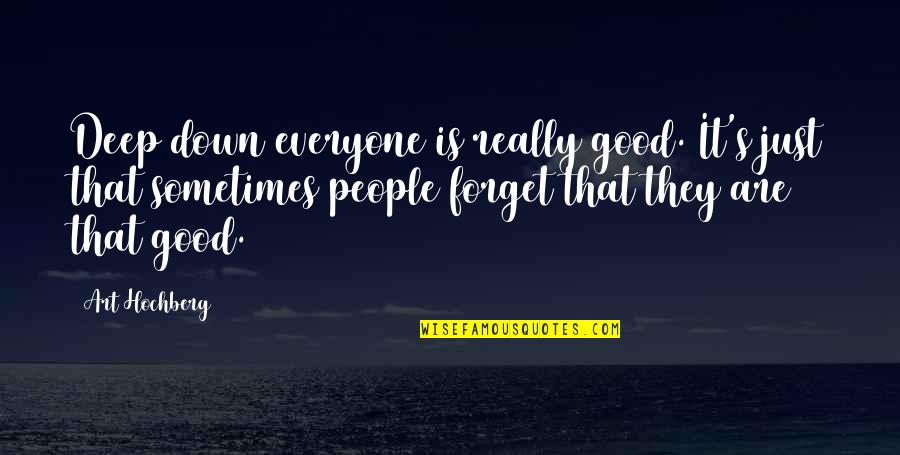 Egyik Napr L Quotes By Art Hochberg: Deep down everyone is really good. It's just Egyik Napr L Quotes By Art Hochberg: Deep down everyone is really good. It's just