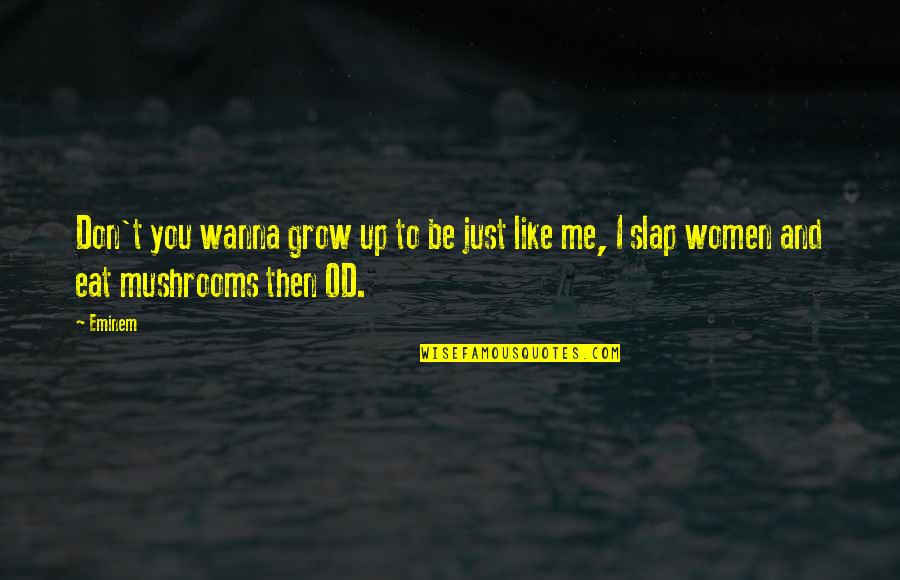 Egyik Napr L Quotes By Eminem: Don't you wanna grow up to be just