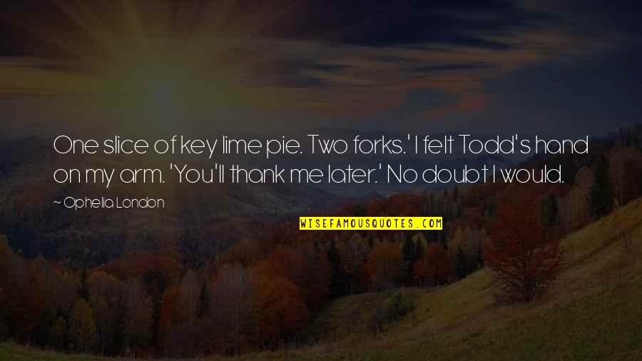 Egyik Napr L Quotes By Ophelia London: One slice of key lime pie. Two forks.' Egyik Napr L Quotes By Ophelia London: One slice of key lime pie. Two forks.'