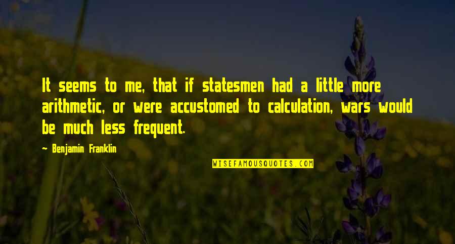 Egyiket Sem Quotes By Benjamin Franklin: It seems to me, that if statesmen had Egyiket Sem Quotes By Benjamin Franklin: It seems to me, that if statesmen had