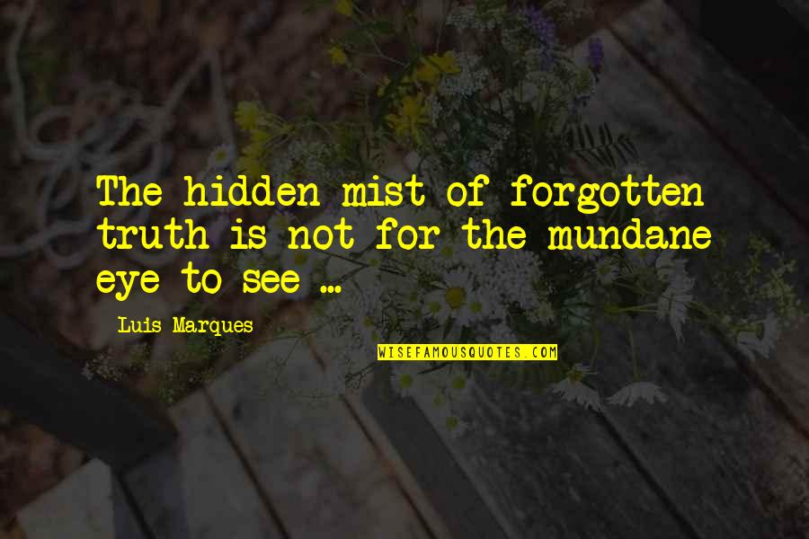 Egypt Ancient Quotes By Luis Marques: The hidden mist of forgotten truth is not