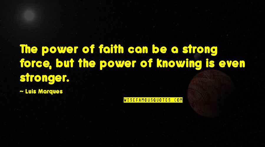 Egypt Ancient Quotes By Luis Marques: The power of faith can be a strong