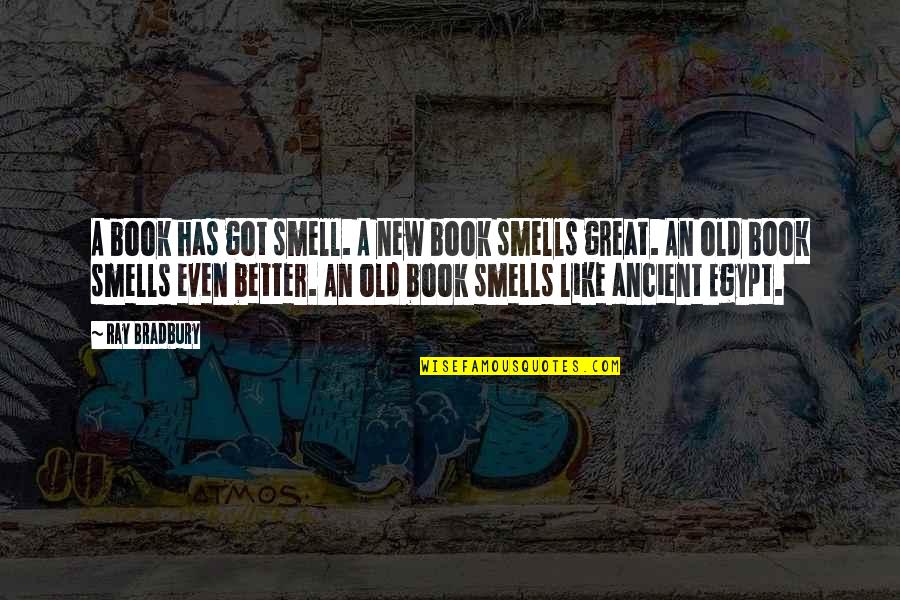 Egypt Ancient Quotes By Ray Bradbury: A book has got smell. A new book Egypt Ancient Quotes By Ray Bradbury: A book has got smell. A new book