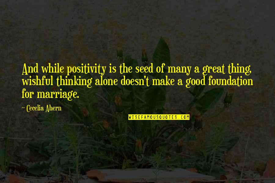 Egypt Game Character Quotes By Cecelia Ahern: And while positivity is the seed of many