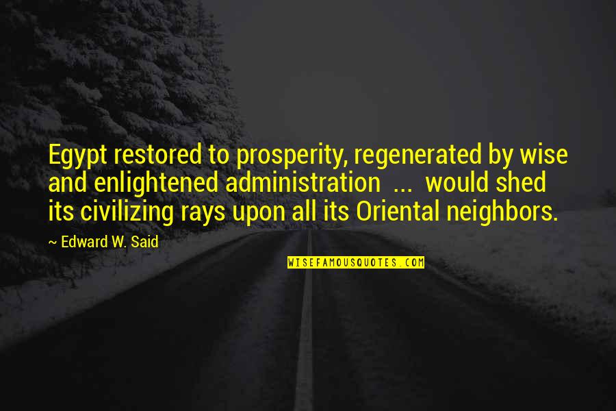 Egypt Quotes By Edward W. Said: Egypt restored to prosperity, regenerated by wise and