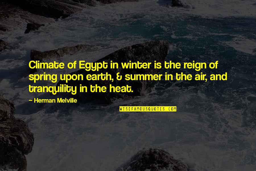 Egypt Quotes By Herman Melville: Climate of Egypt in winter is the reign