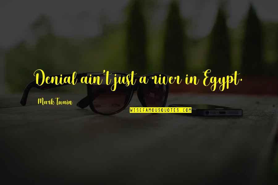 Egypt Quotes By Mark Twain: Denial ain't just a river in Egypt.