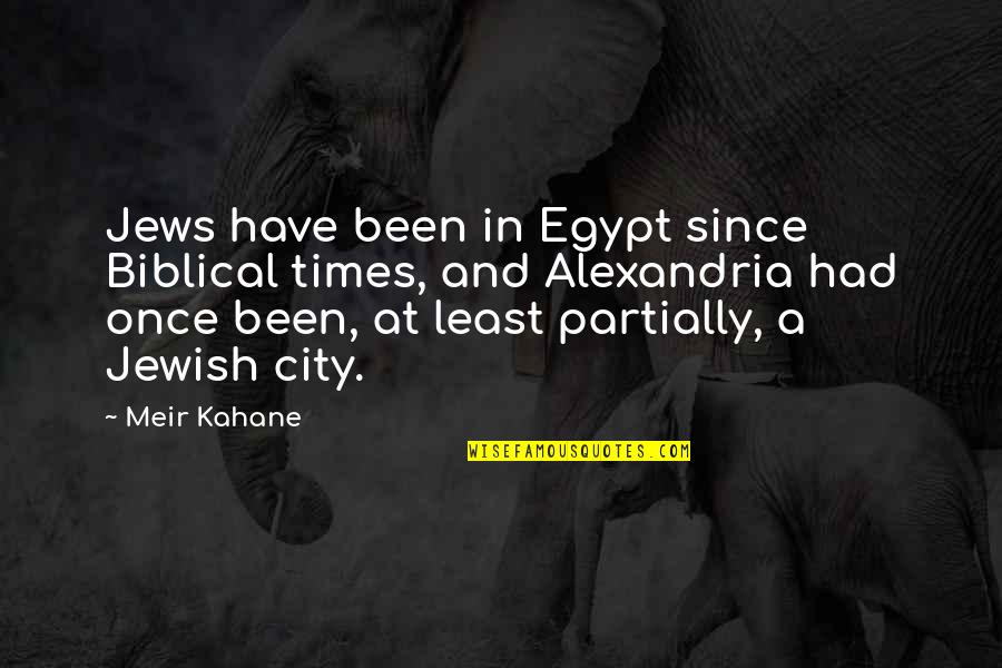 Egypt Quotes By Meir Kahane: Jews have been in Egypt since Biblical times,