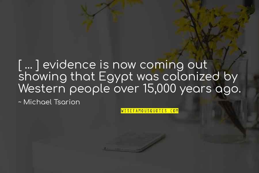 Egypt Quotes By Michael Tsarion: [ ... ] evidence is now coming out