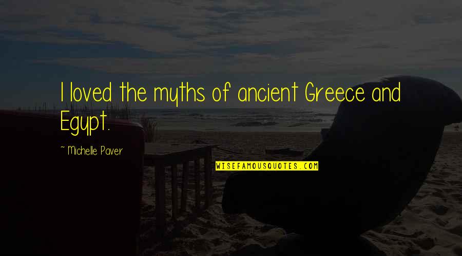 Egypt Quotes By Michelle Paver: I loved the myths of ancient Greece and
