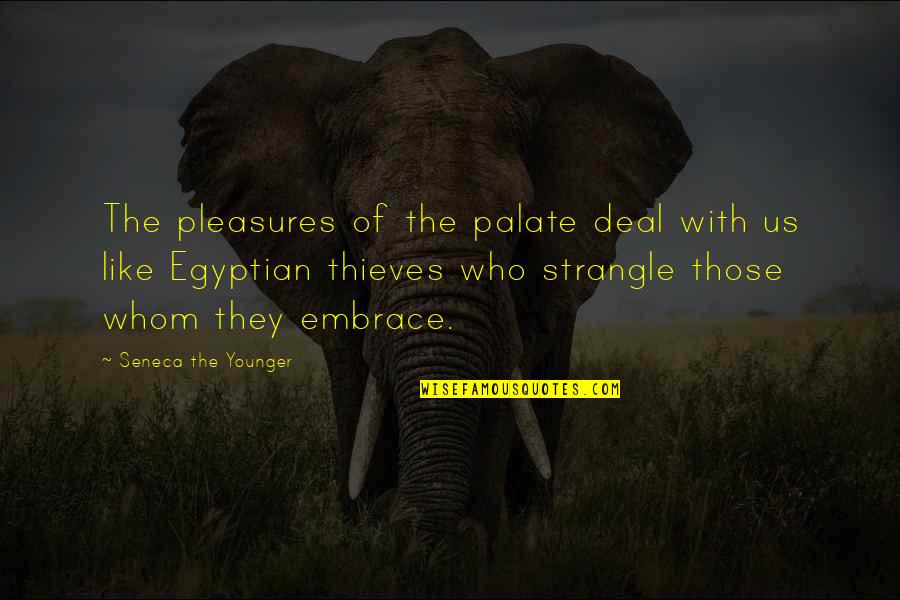 Egypt Quotes By Seneca The Younger: The pleasures of the palate deal with us