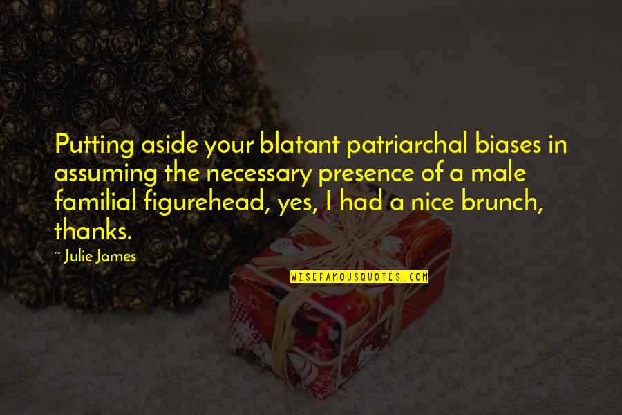Egypte Ancienne Quotes By Julie James: Putting aside your blatant patriarchal biases in assuming