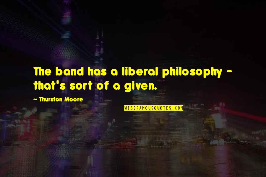 Egypte Ancienne Quotes By Thurston Moore: The band has a liberal philosophy - that's