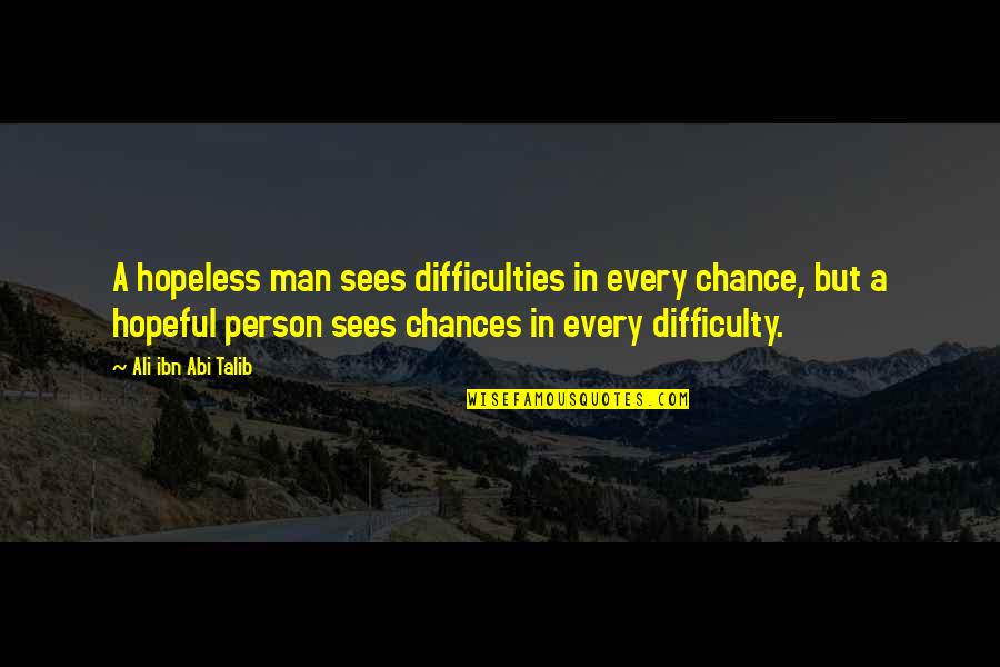 Egyptian Cat Quotes By Ali Ibn Abi Talib: A hopeless man sees difficulties in every chance,