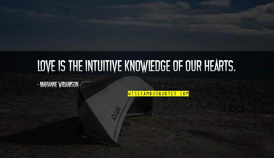 Egyptian God Osiris Quotes By Marianne Williamson: Love is the intuitive knowledge of our hearts. Egyptian God Osiris Quotes By Marianne Williamson: Love is the intuitive knowledge of our hearts.