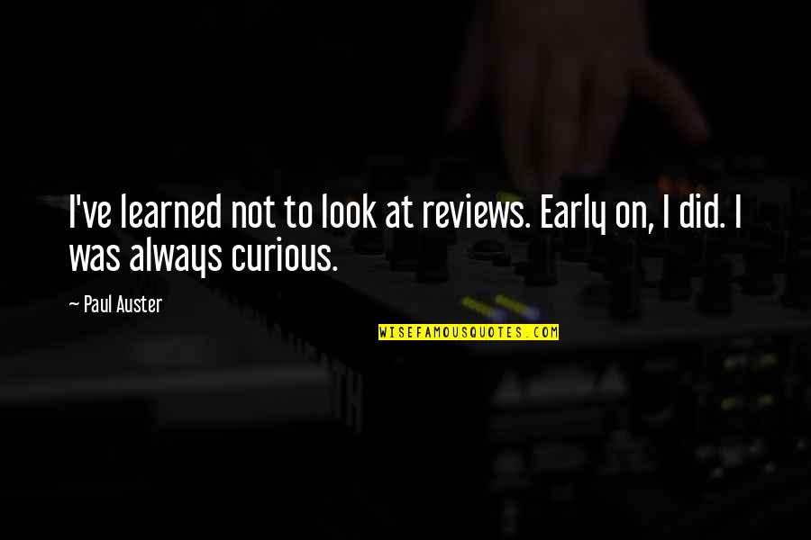 Egyptian God Osiris Quotes By Paul Auster: I've learned not to look at reviews. Early