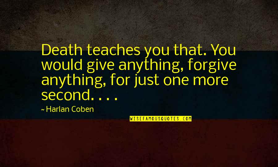 Egyptian Microbus Quotes By Harlan Coben: Death teaches you that. You would give anything,