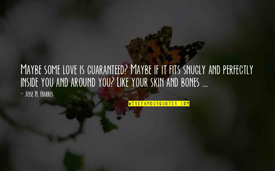 Egyptian Mummification Quotes By Jose N. Harris: Maybe some love is guaranteed? Maybe if it