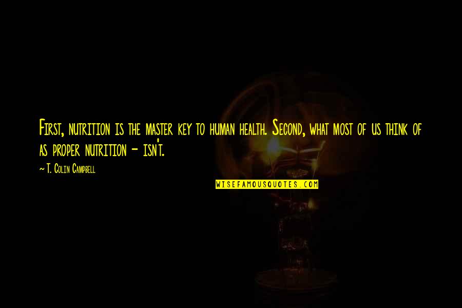 Egyptian Mummification Quotes By T. Colin Campbell: First, nutrition is the master key to human Egyptian Mummification Quotes By T. Colin Campbell: First, nutrition is the master key to human