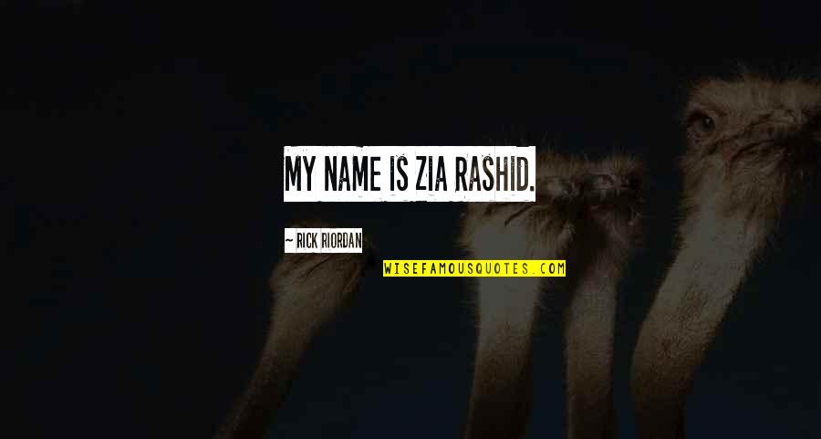 Egyptian Mythology Quotes By Rick Riordan: My name is Zia Rashid.