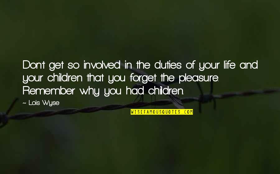 Egyptian Pyramid Quotes By Lois Wyse: Don't get so involved in the duties of Egyptian Pyramid Quotes By Lois Wyse: Don't get so involved in the duties of