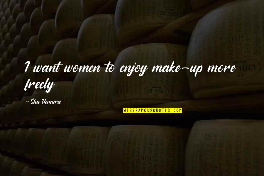 Egyptian Pyramid Quotes By Shu Uemura: I want women to enjoy make-up more freely