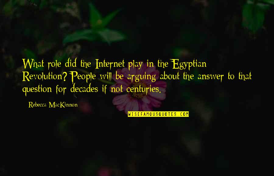 Egyptian Revolution Quotes By Rebecca MacKinnon: What role did the Internet play in the