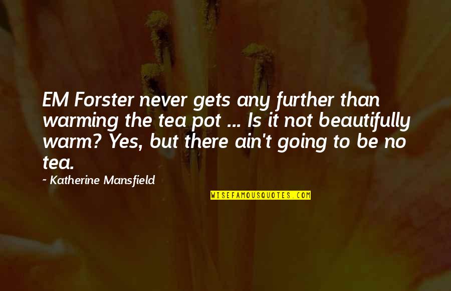 Egyptian Woman Quotes By Katherine Mansfield: EM Forster never gets any further than warming Egyptian Woman Quotes By Katherine Mansfield: EM Forster never gets any further than warming