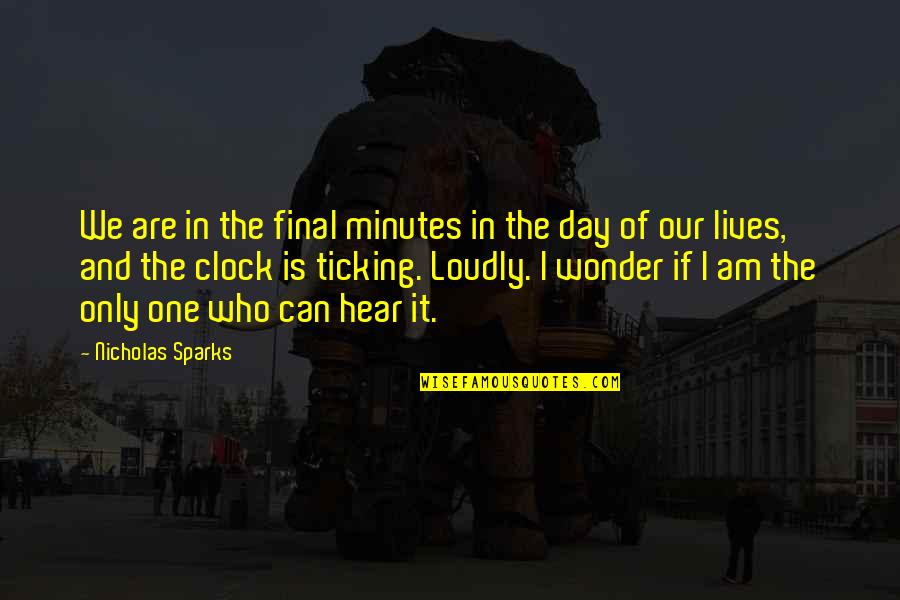 Egzistencijalno Quotes By Nicholas Sparks: We are in the final minutes in the Egzistencijalno Quotes By Nicholas Sparks: We are in the final minutes in the