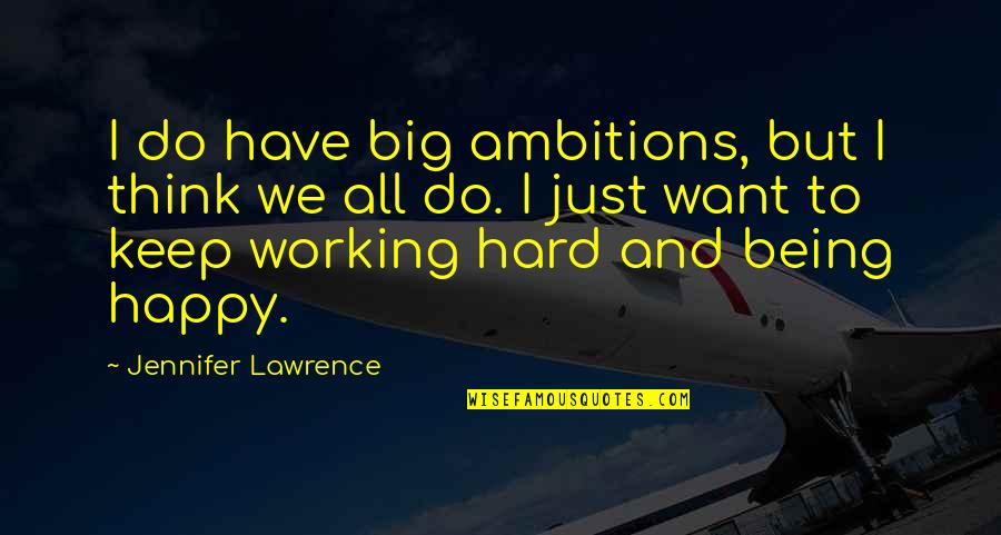 Egzystencjalizm W Quotes By Jennifer Lawrence: I do have big ambitions, but I think