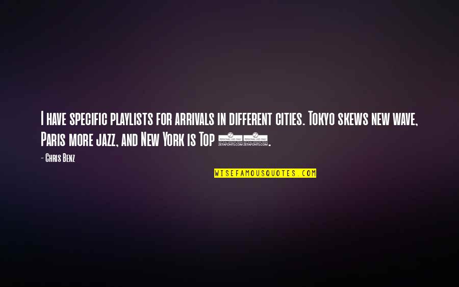 Eh Chapin Quotes By Chris Benz: I have specific playlists for arrivals in different Eh Chapin Quotes By Chris Benz: I have specific playlists for arrivals in different