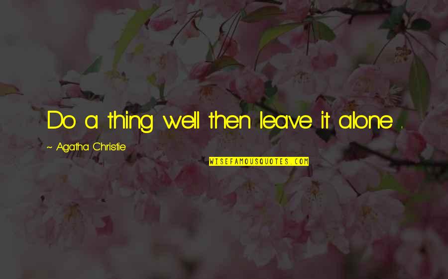 Eh Di Wow Quotes By Agatha Christie: Do a thing well then leave it alone